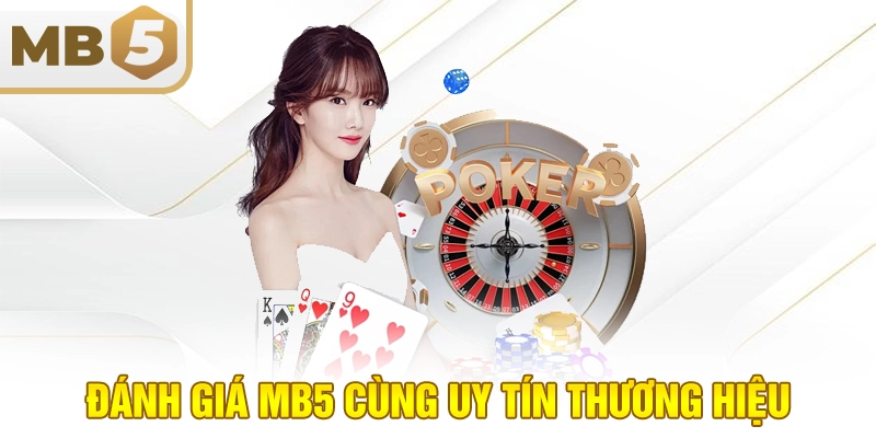 Đánh giá MB5 cùng uy tín thương hiệu
