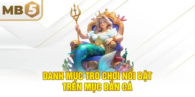 Danh mục trò chơi nổi bật trên mục bắn cá