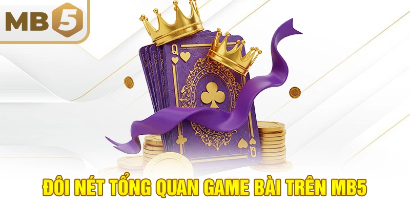 Đôi nét tổng quan game bài trên MB5