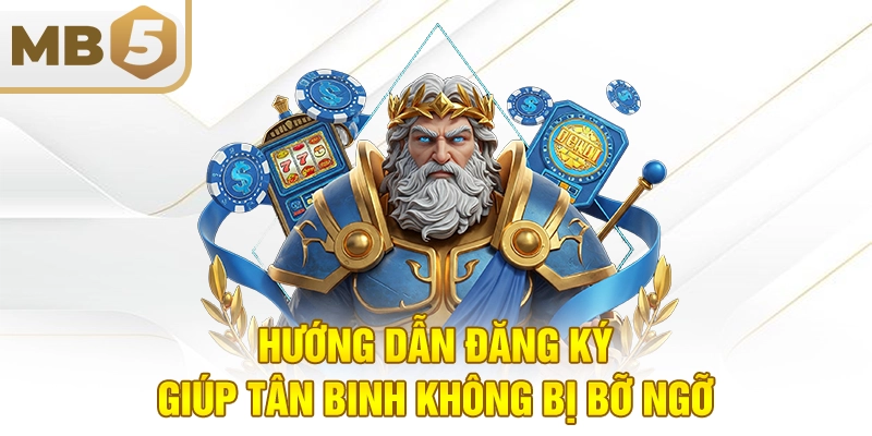 Hướng dẫn đăng ký giúp tân binh không bị bỡ ngỡ