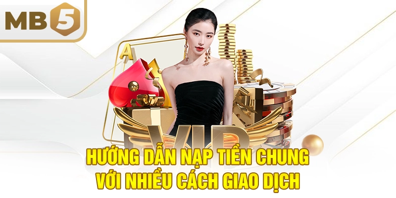 Hướng dẫn nạp tiền chung với nhiều cách giao dịch