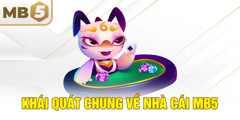 Khái quát chung về nhà cái MB5
