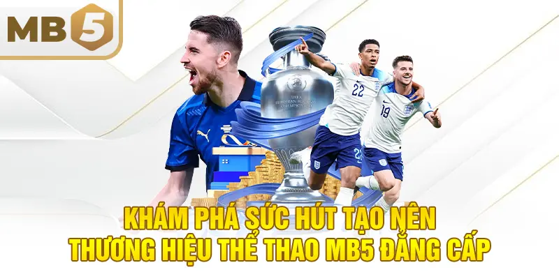 Khám phá sức hút tạo nên thương hiệu thể thao MB5 đẳng cấp