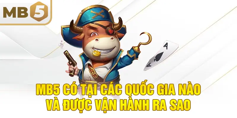 MB5 có tại các quốc gia nào và được vận hành ra sao