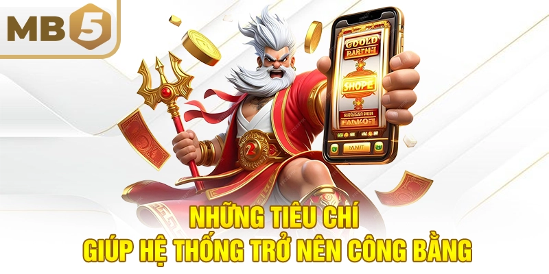 Những tiêu chí giúp hệ thống trở nên công bằng