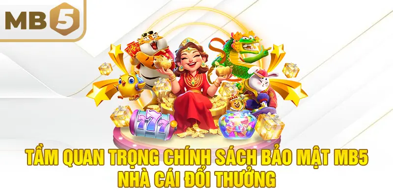 Tầm quan trọng chính sách bảo mật MB5 nhà cái đổi thưởng
