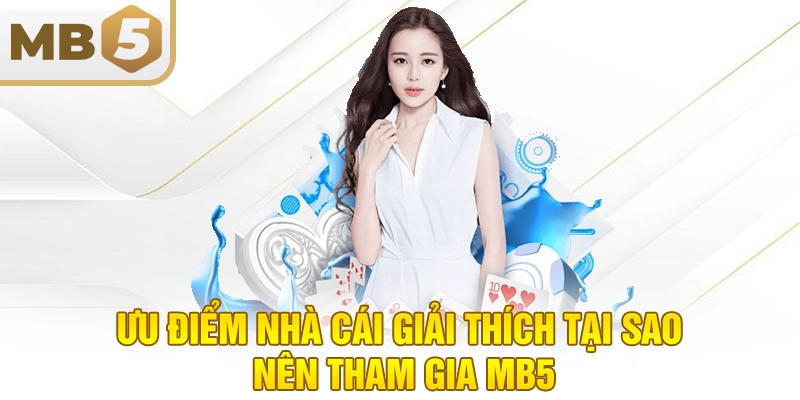 Ưu điểm nhà cái giải thích tại sao nên tham gia MB5