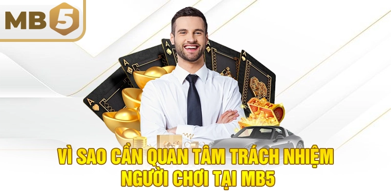 Vì sao cần quan tâm trách nhiệm người chơi tại MB5